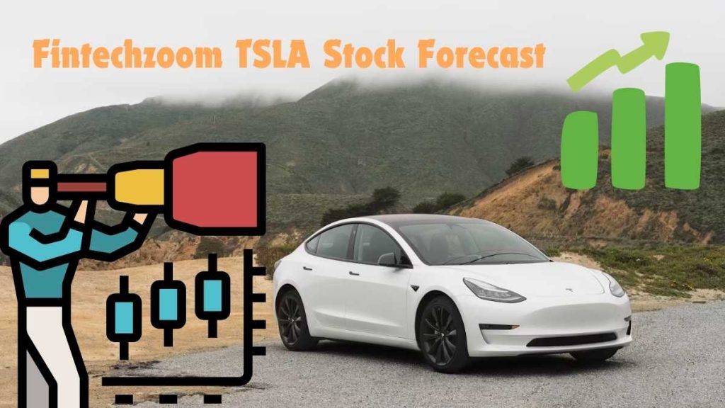 Fintechzoom TSLA Stock Forecast Tesla Price Prediction