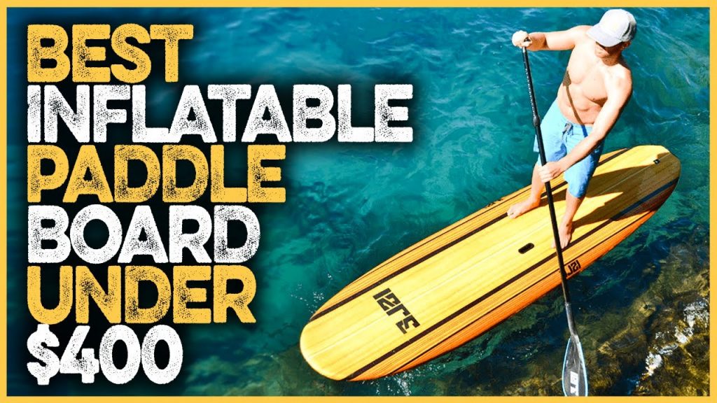 Top Affordable Inflatable Paddle Boards: Finding the Best Value for Under $400